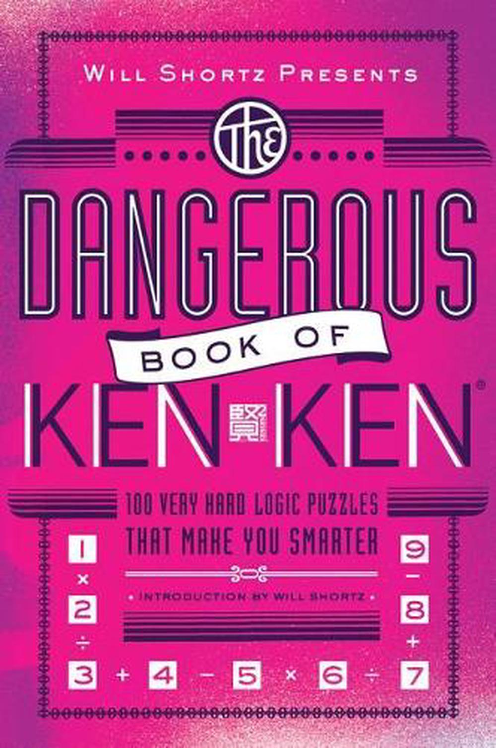 Will Shortz Presents The Dangerous Book Of Kenken 100 Very Hard Logic Puzzles That Make You Smarter By Tetsuya Miyamoto Paperback 9781250004437 Buy Online At Moby The Great