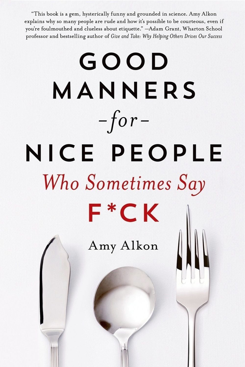 Good Manners for Nice People Who Sometimes Say F*CK by Amy Alkon - ISBN: 9781250030719