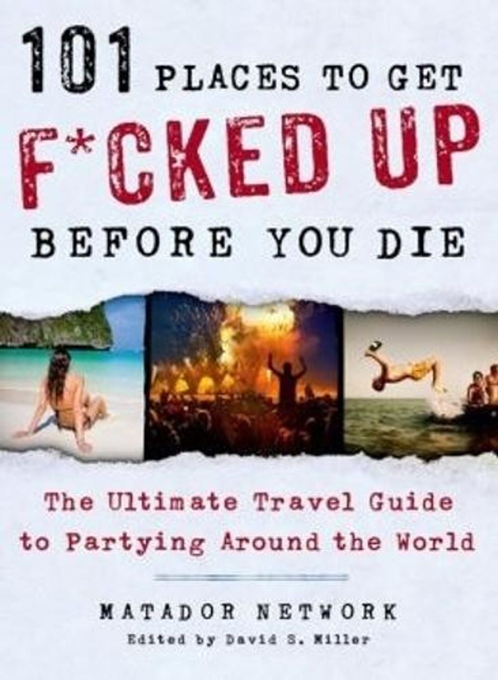 101 Places to Get F*cked Up Before You Die by David S. Miller - ISBN: 9781250035585
