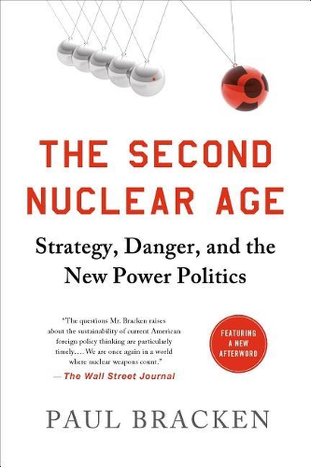 The Second Nuclear Age Strategy, Danger, and the New Power Politics by