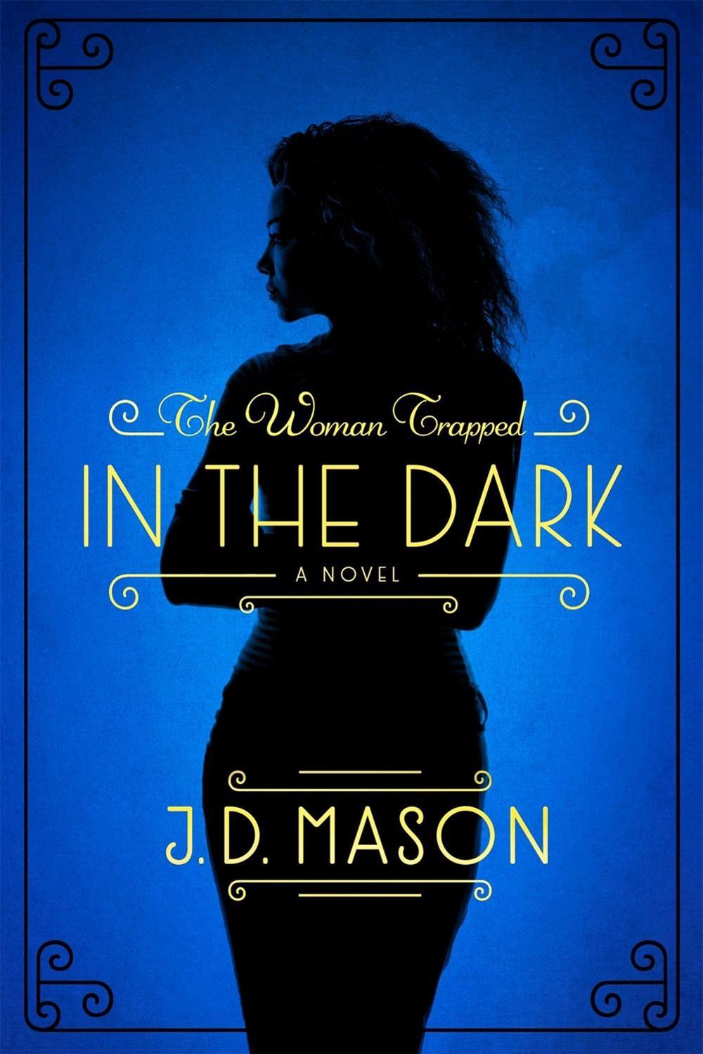 The Woman Trapped in the Dark by J.D. Mason - ISBN: 9781250052278