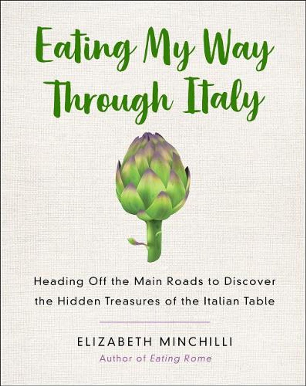 Eating My Way Through Italy by Elizabeth Helman Minchilli - ISBN: 9781250133045