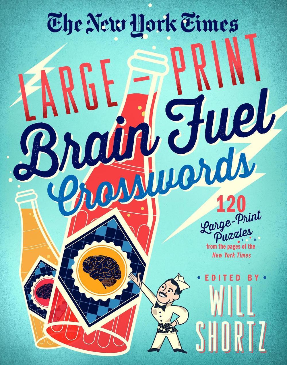 The New York Times Large-Print Brain Fuel Crosswords: 120 Large-Print Puzzles from the Pages of The New York Times, 9781250148018