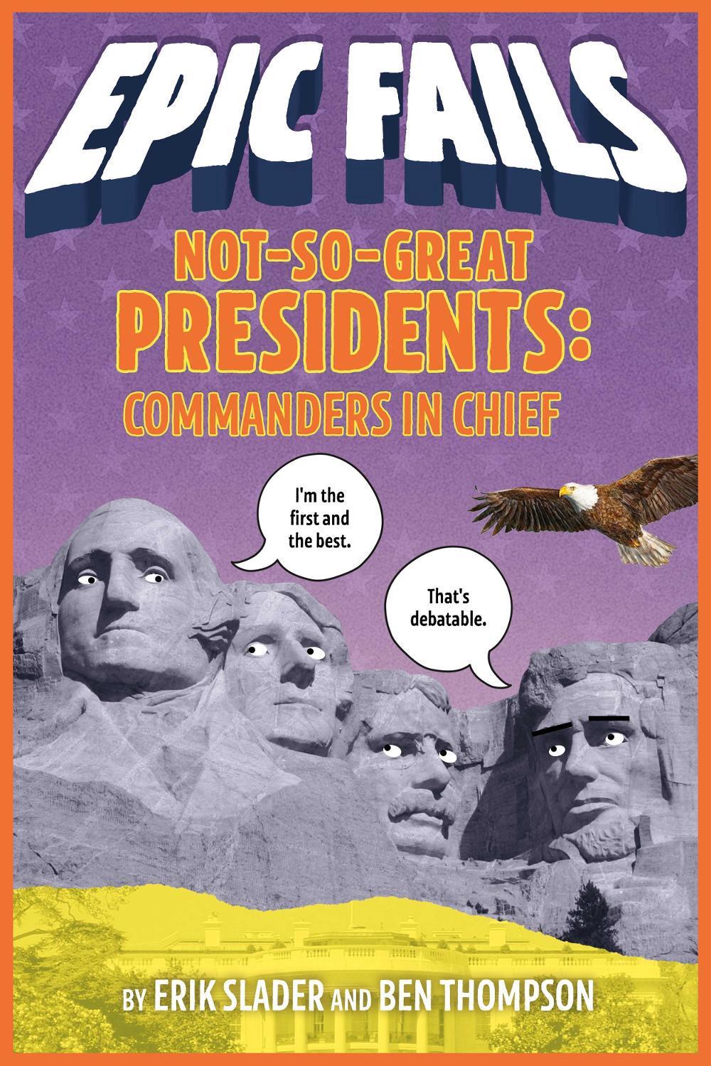 Not-So-Great Presidents: Commanders in Chief (Epic Fails #3), 9781250150592