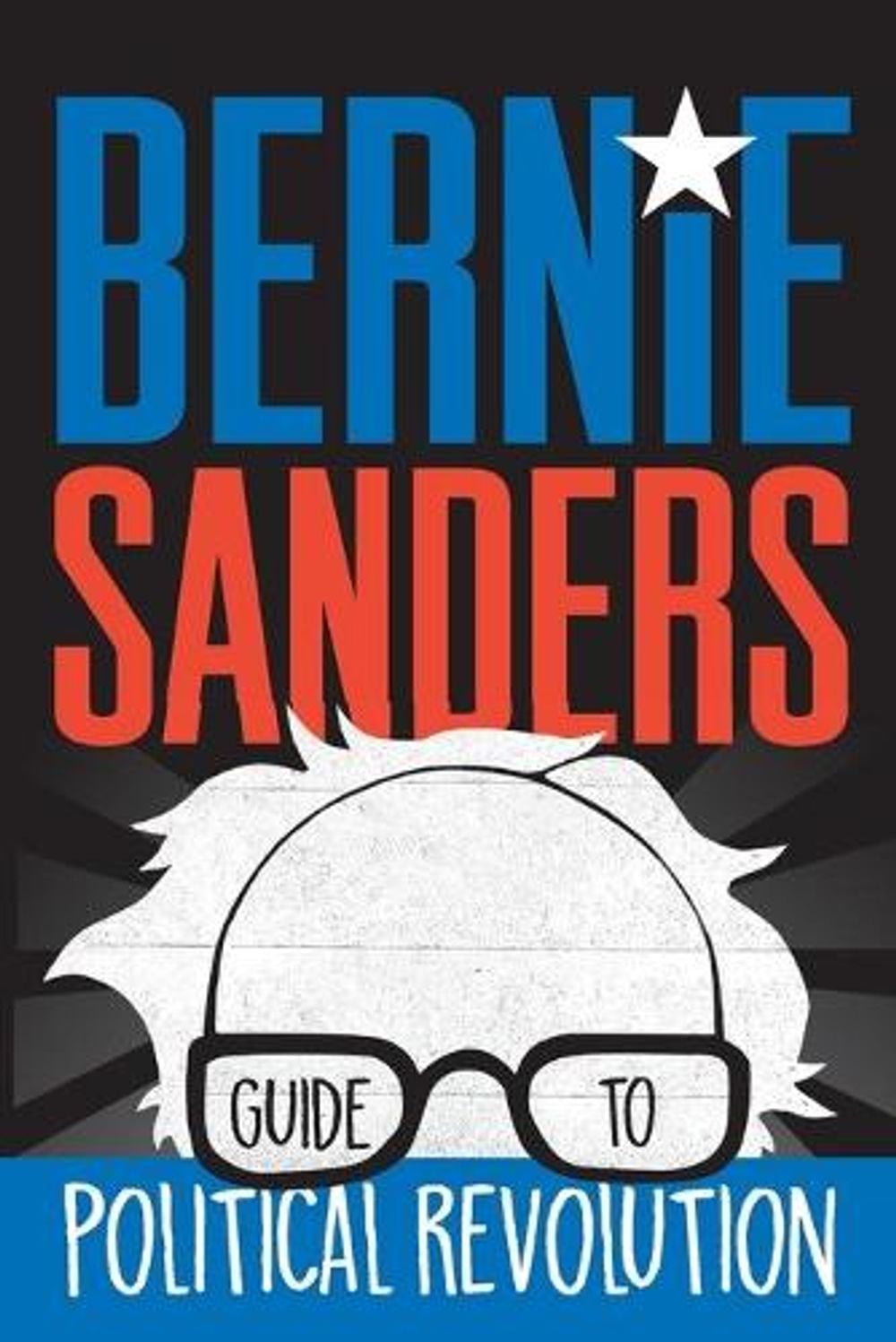 Bernie Sanders Guide to Political Revolution by Bernie Sanders - ISBN: 9781250160492