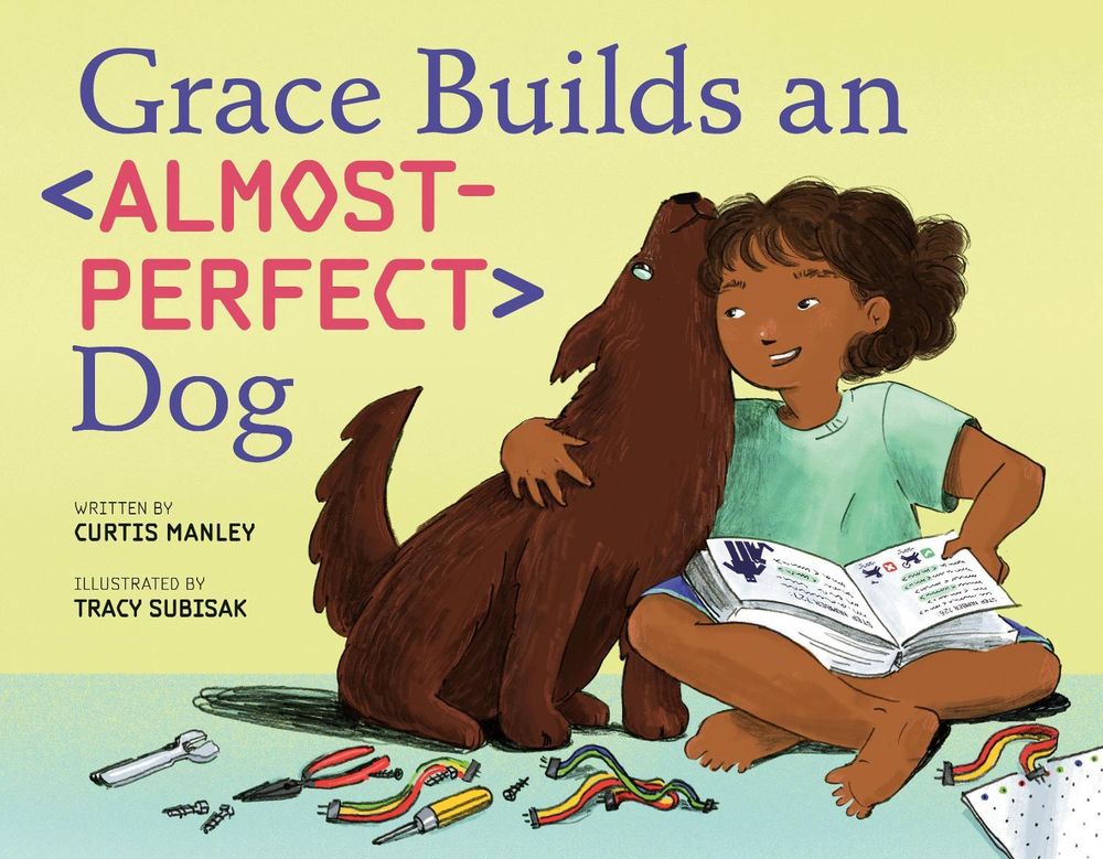 Grace Builds an Almost-Perfect Dog by Curtis Manley - ISBN: 9781250168238