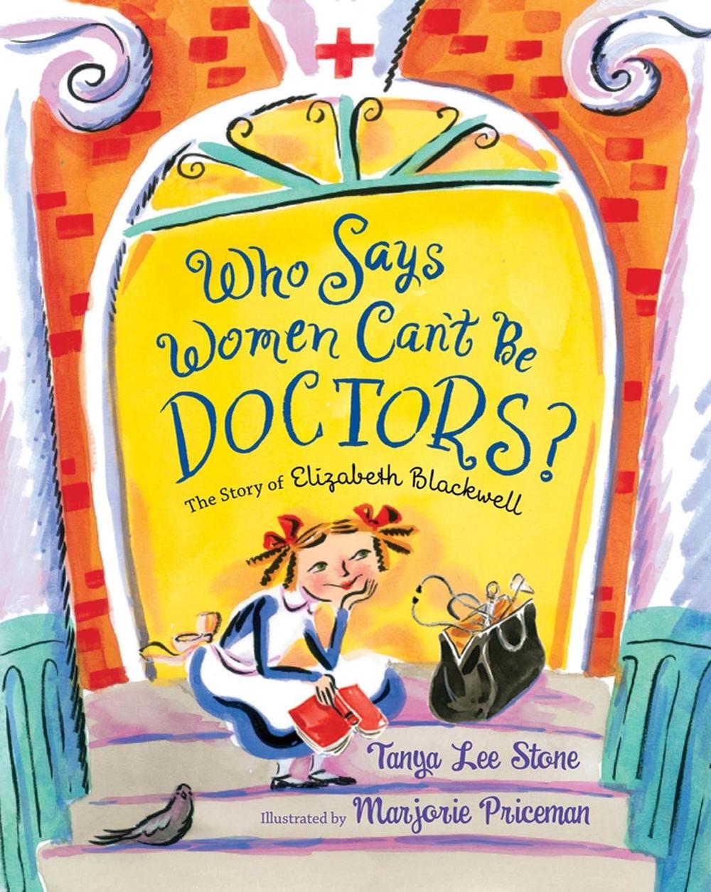 Who Says Women Can't Be Doctors? by Tanya Lee Stone - ISBN: 9781250183392
