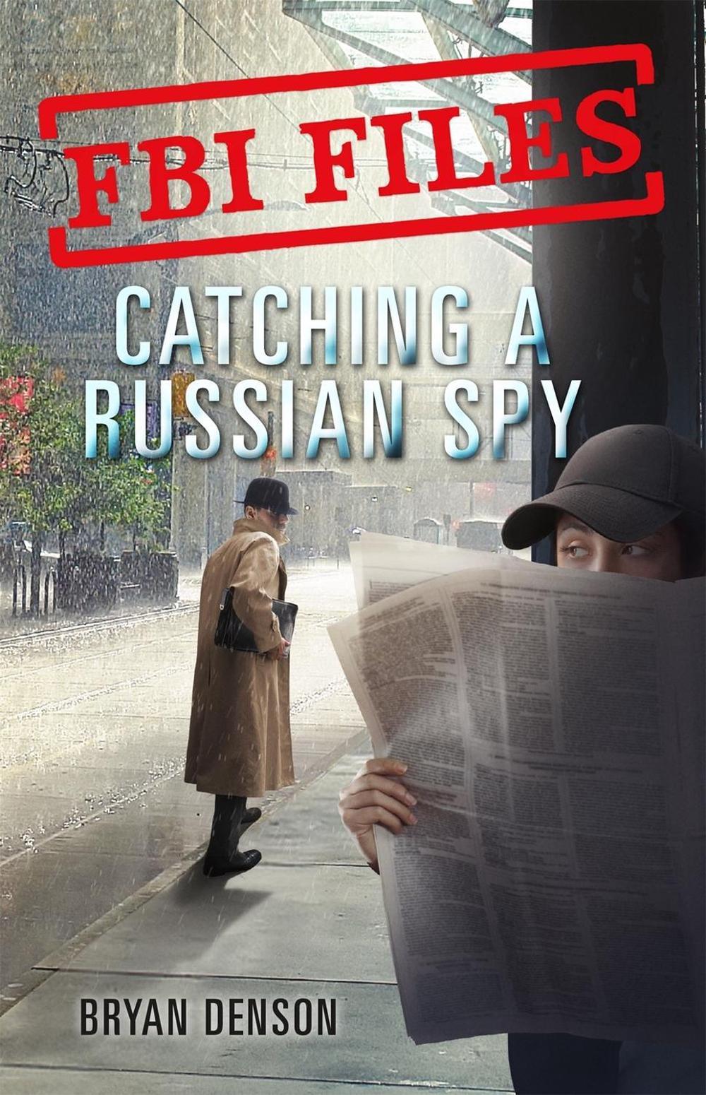 Catching a Russian Spy by Bryan Denson - ISBN: 9781250199171