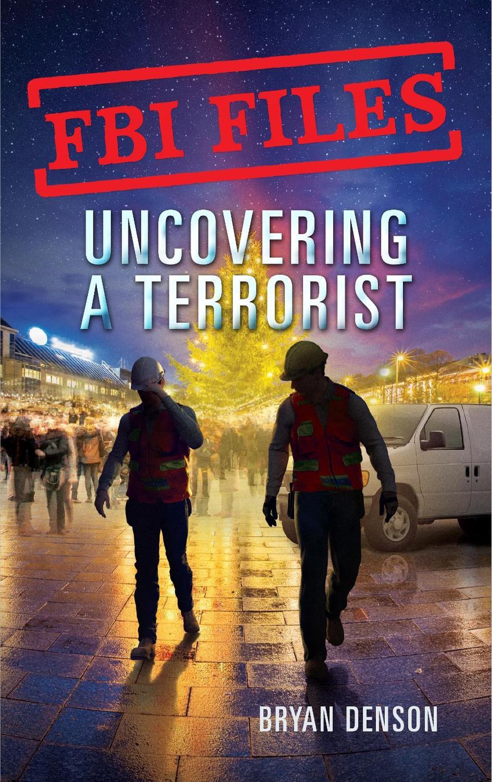 Uncovering a Terrorist by Bryan Denson - ISBN: 9781250199294