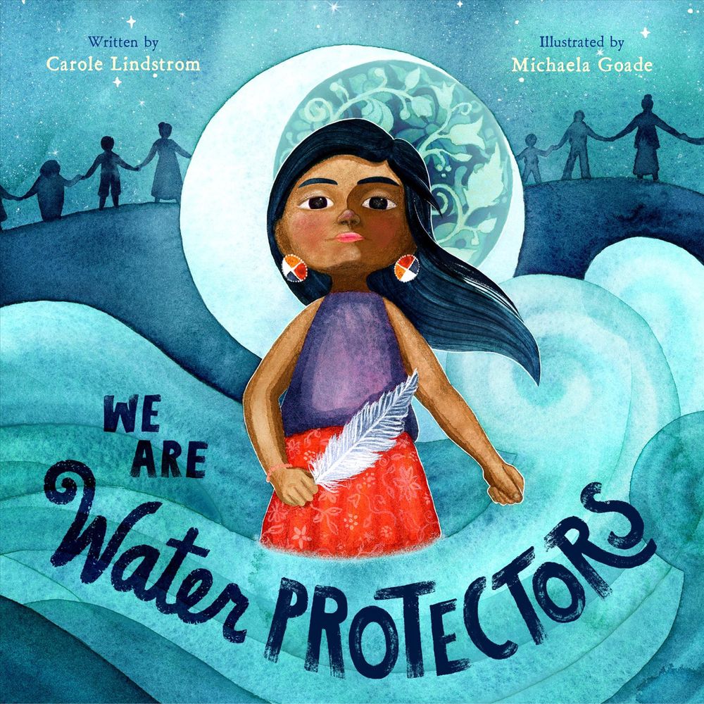 We Are Water Protectors by Carole Lindstrom - ISBN: 9781250203557