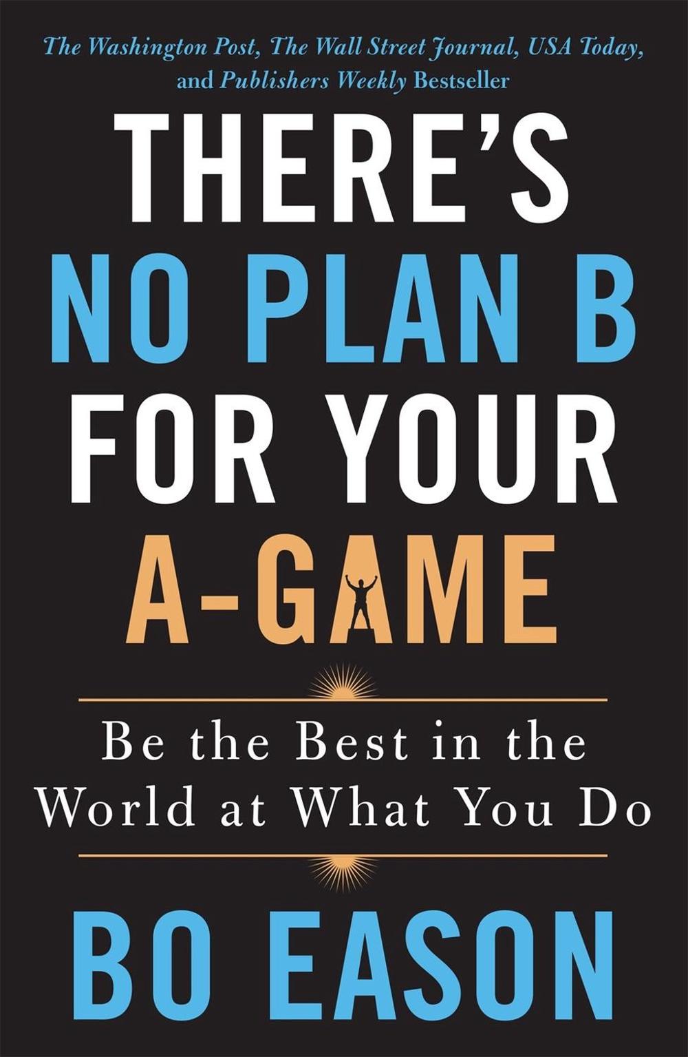 There's No Plan B for Your A-Game by Bo Eason - ISBN: 9781250210838