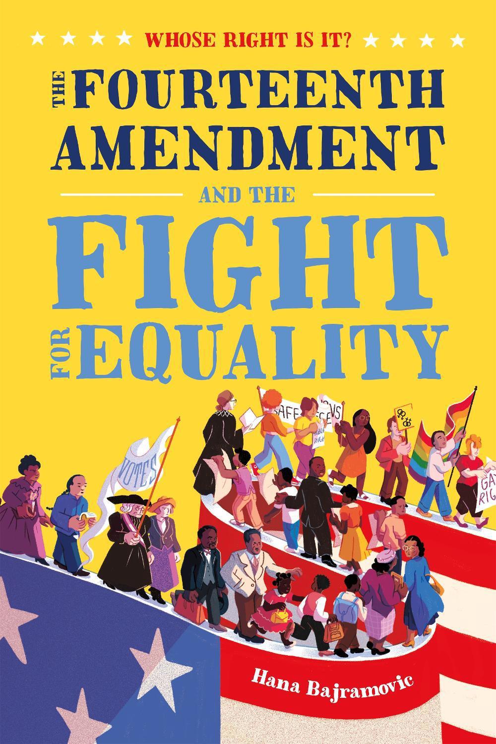 Whose Right Is It? The Fourteenth Amendment and the Fight for Equality by Hana Bajramovic - ISBN: 9781250225276