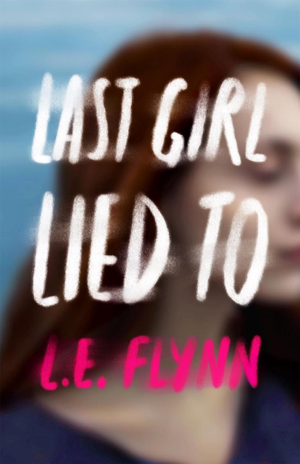Last Girl Lied To by L.E. Flynn - ISBN: 9781250233400