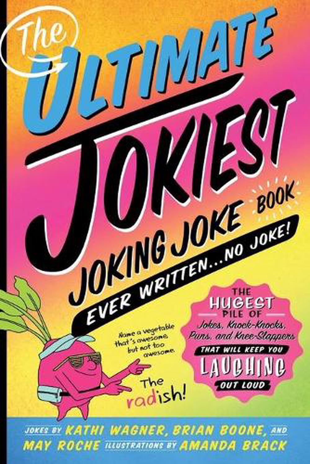 The Ultimate Jokiest Joking Joke Book Ever Written . . . No Joke!, 9781250238702