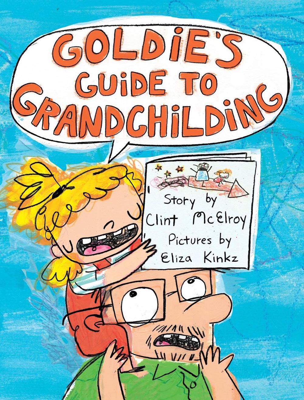 Goldie's Guide to Grandchilding by Clint McElroy - ISBN: 9781250249326