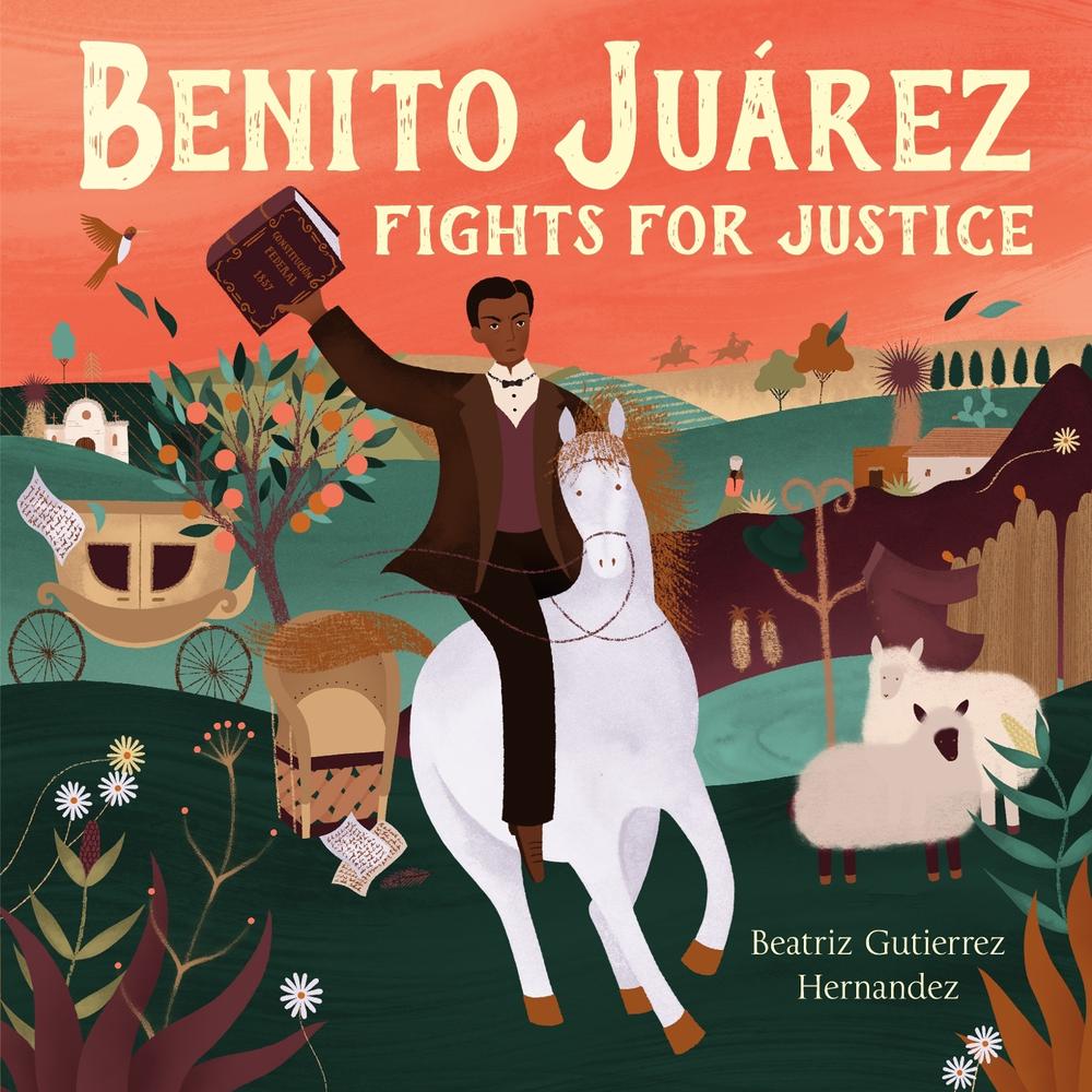 Benito Juárez Fights for Justice by Beatriz Gutierrez Hernandez - ISBN: 9781250257772