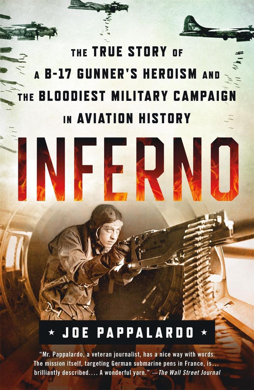 Inferno: The True Story of a B-17 Gunner's Heroism and the Bloodiest Military Campaign in Aviation History by Joe Pappalardo - ISBN: 9781250264251