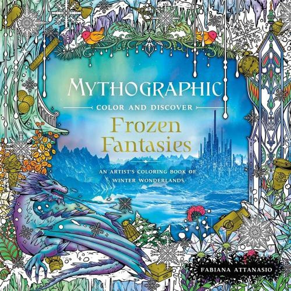 Mythographic Color and Discover: Frozen Fantasies by Fabiana Attanasio - ISBN: 9781250271129
