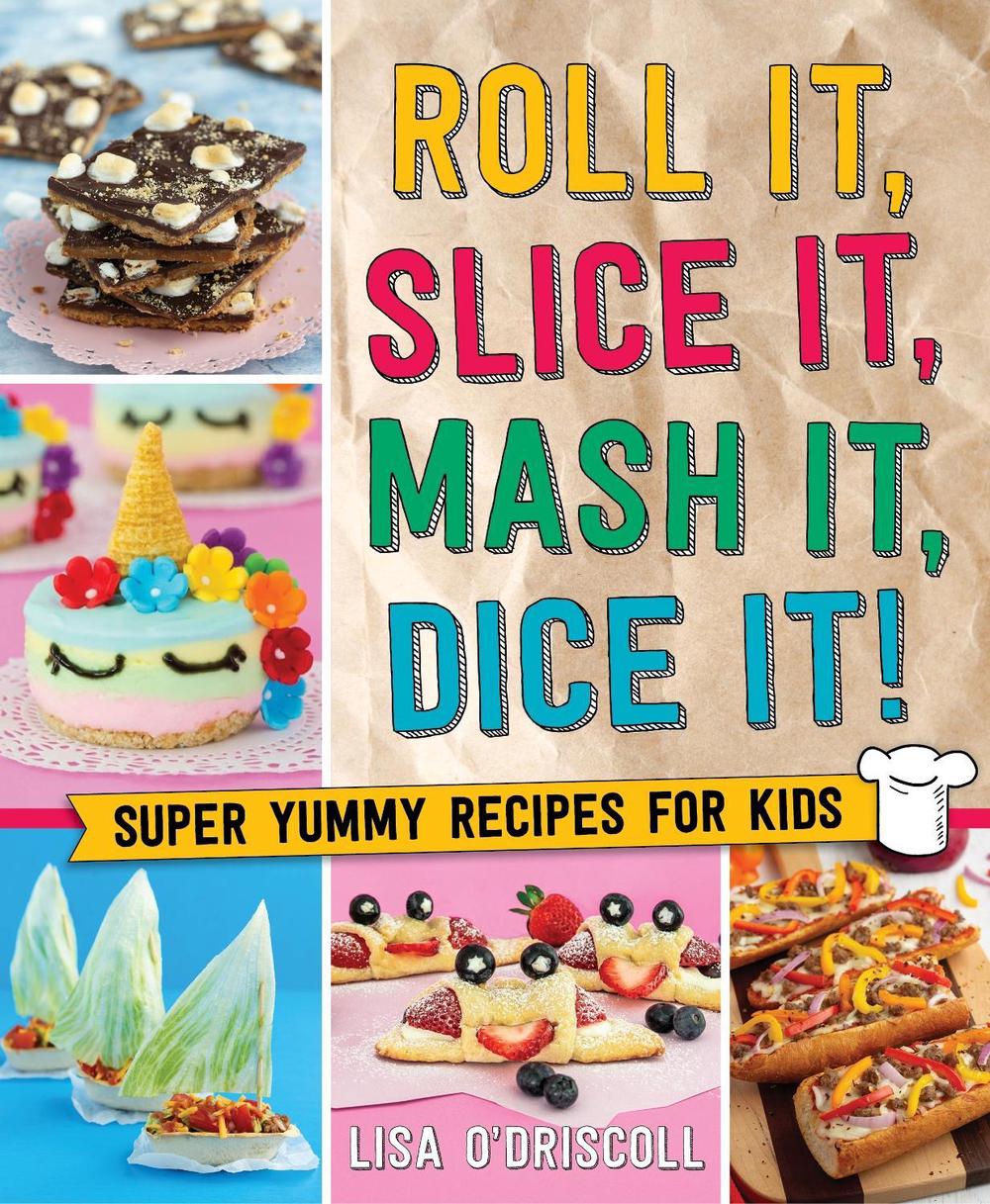 Roll It, Slice It, Mash It, Dice It! by Lisa O'Driscoll - ISBN: 9781250272492