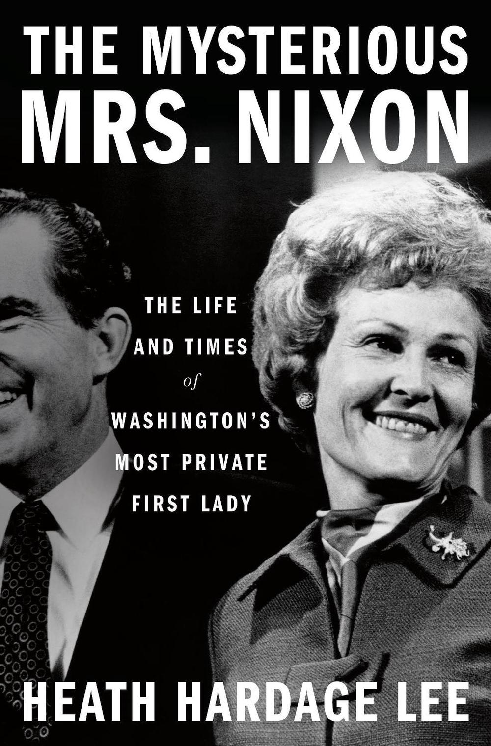 The Mysterious Mrs. Nixon by Heath Hardage Lee - ISBN: 9781250274342