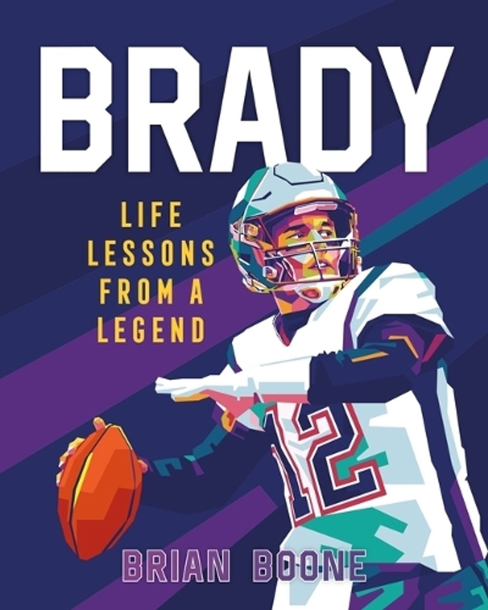 Brady: Life Lessons From a Legend by Brian Boone - ISBN: 9781250285331