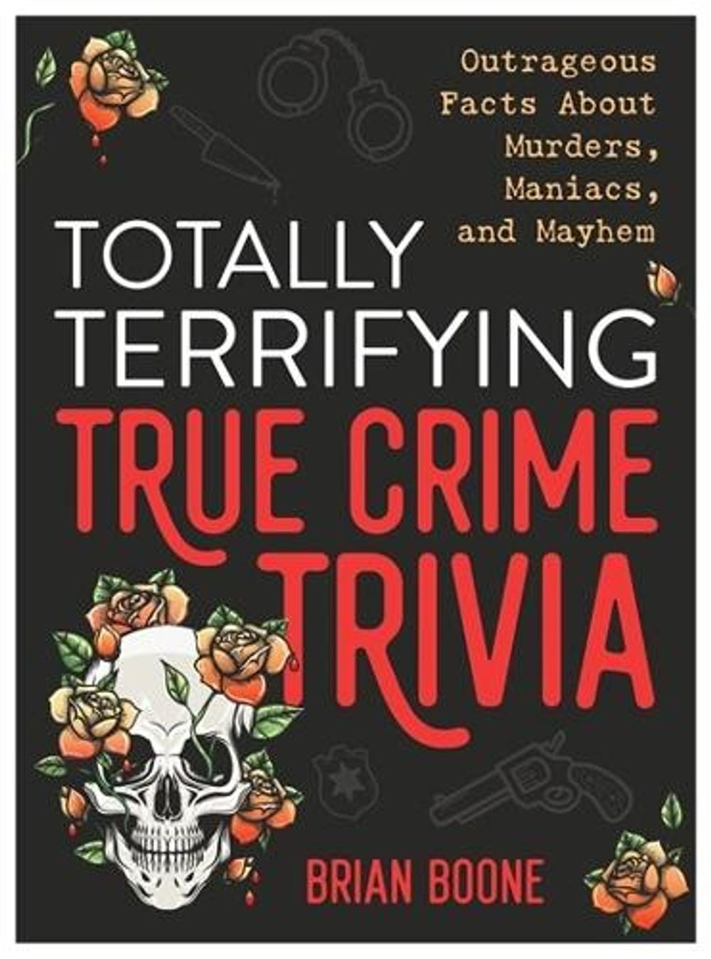 Totally Terrifying True Crime Trivia by Brian Boone - ISBN: 9781250287229