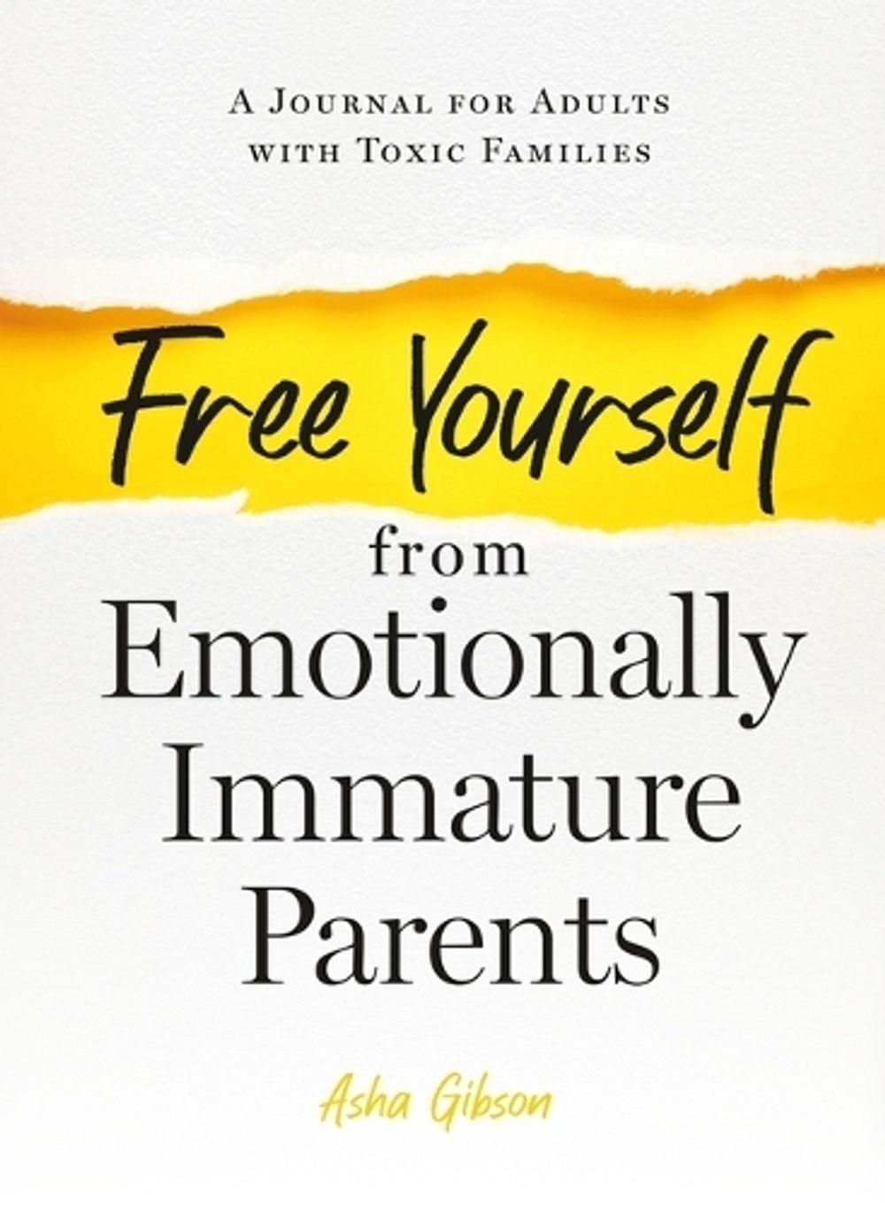 Free Yourself from Emotionally Immature Parents by Asha Gibson - ISBN: 9781250287335