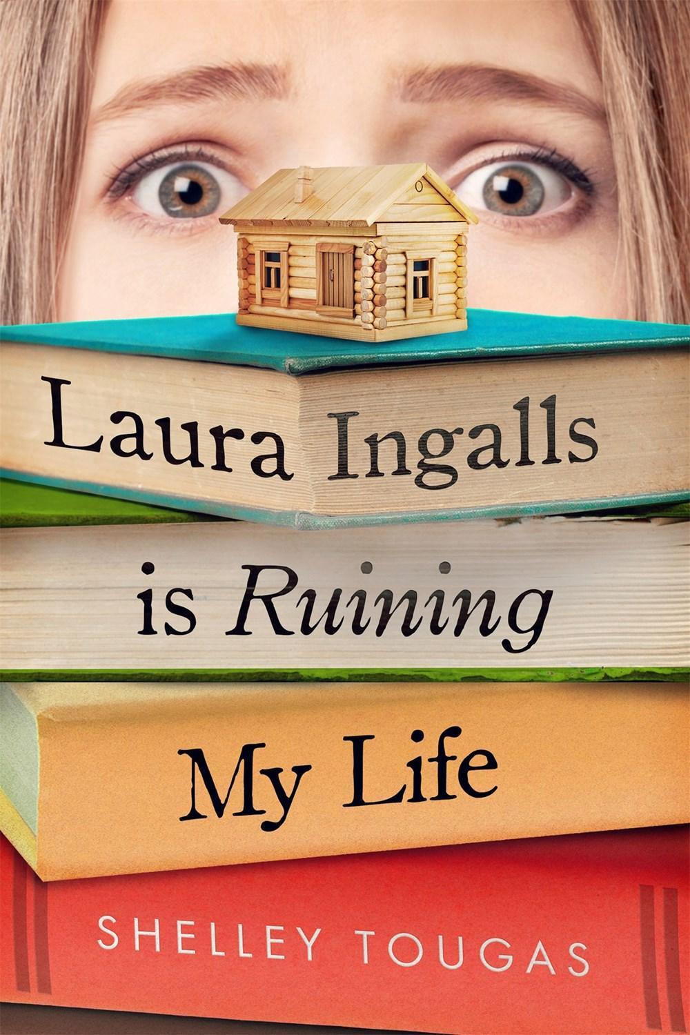 Laura Ingalls Is Ruining My Life by Shelley Tougas - ISBN: 9781250308771