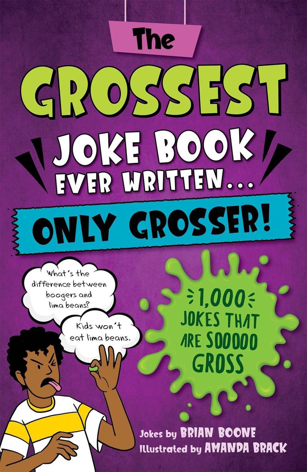 The Grossest Joke Book Ever Written... Only Grosser! by Brian Boone - ISBN: 9781250324085