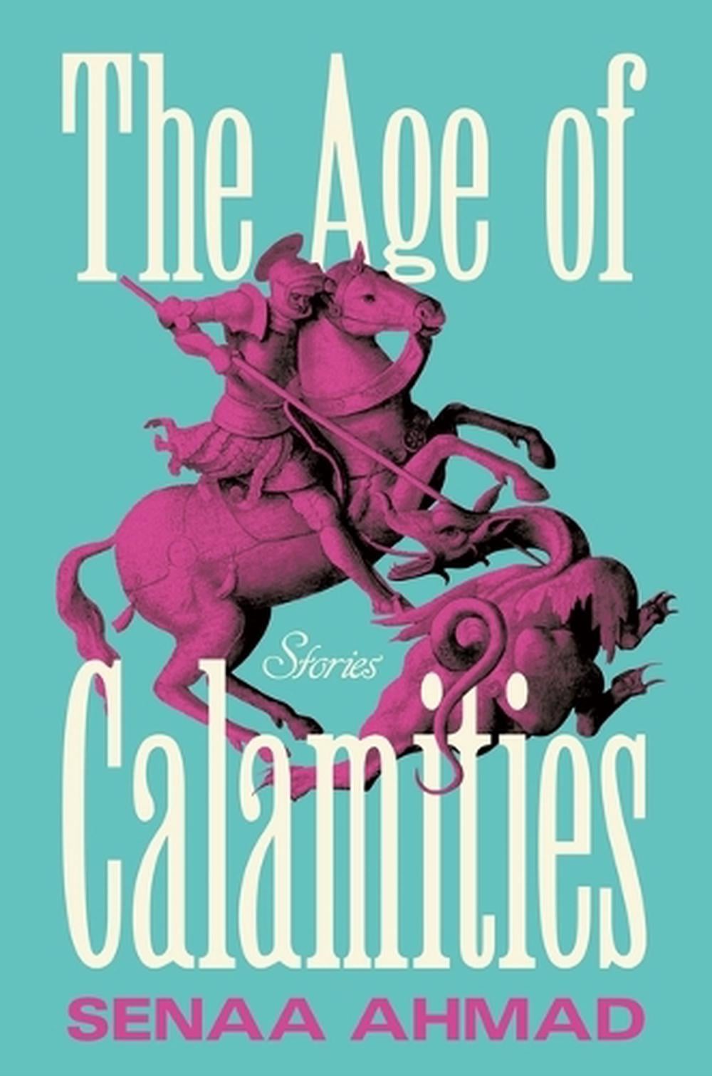The Age of Calamities by Senaa Ahmad - ISBN: 9781250378477