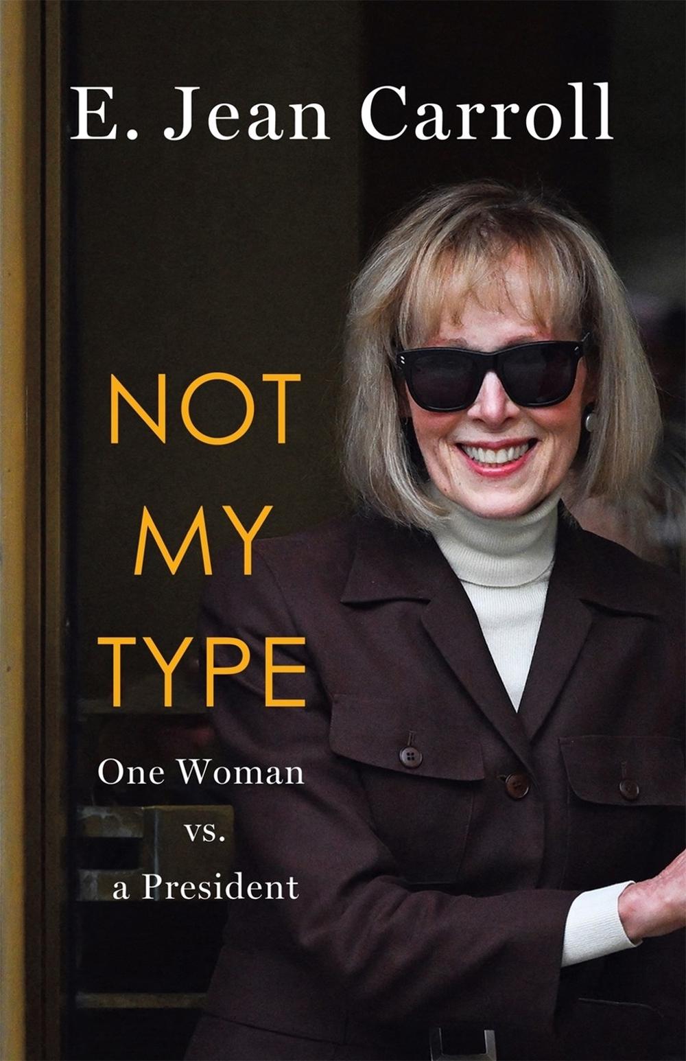 Not My Type: One Woman vs. a President by E. Jean Carroll - ISBN: 9781250381682
