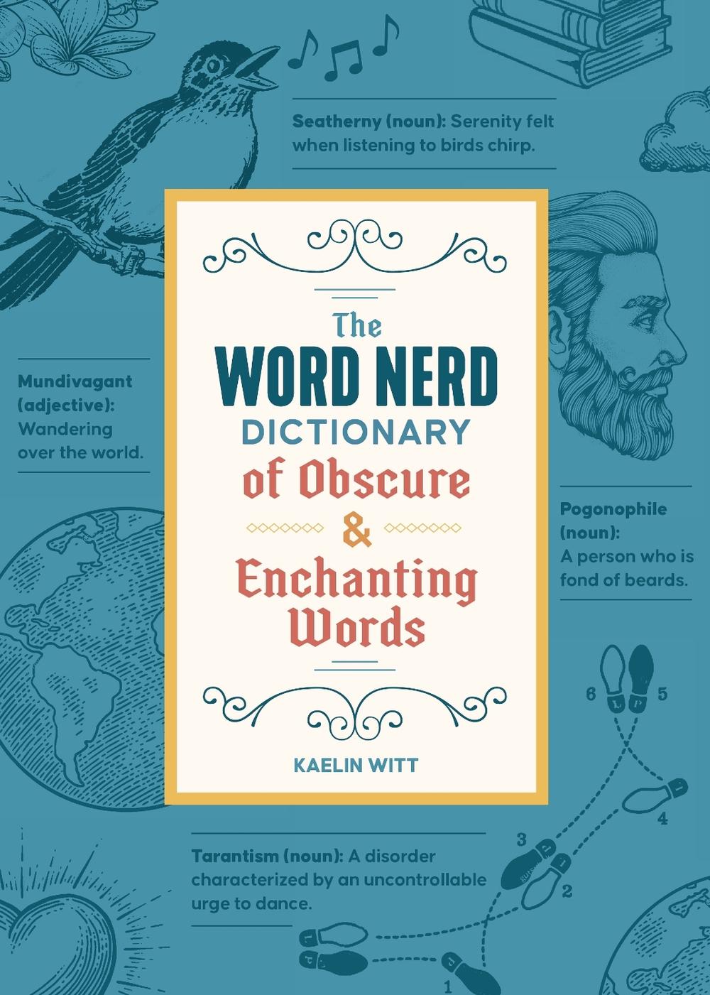 The Word Nerd Dictionary of Obscure & Enchanting Words, 9781250388988