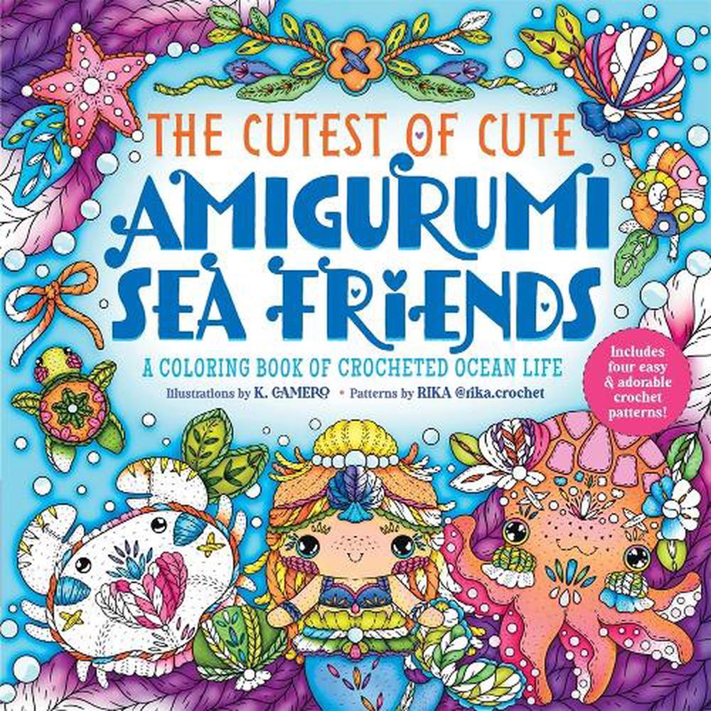 The Cutest of Cute Amigurumi Sea Friends by K. Camero - ISBN: 9781250389176