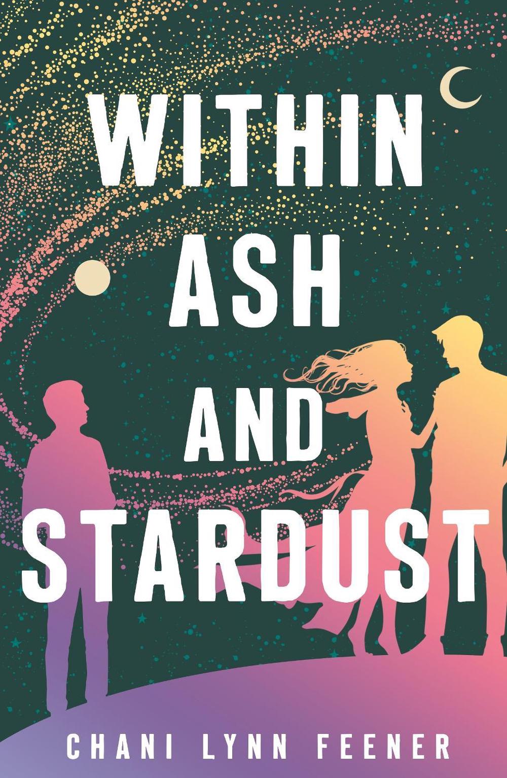 Within Ash and Stardust by Chani Lynn Feener - ISBN: 9781250420862
