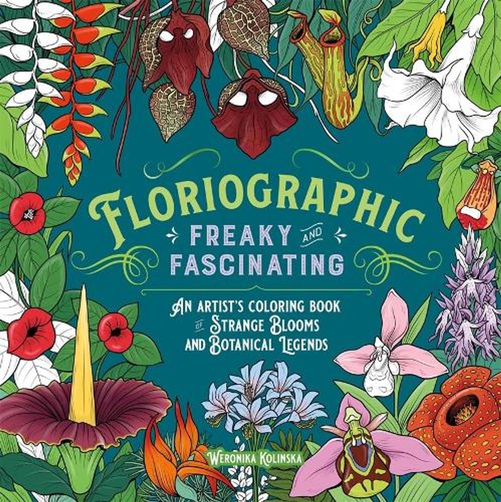 Floriographic: Freaky and Fascinating by Weronika Kolinska - ISBN: 9781250438799