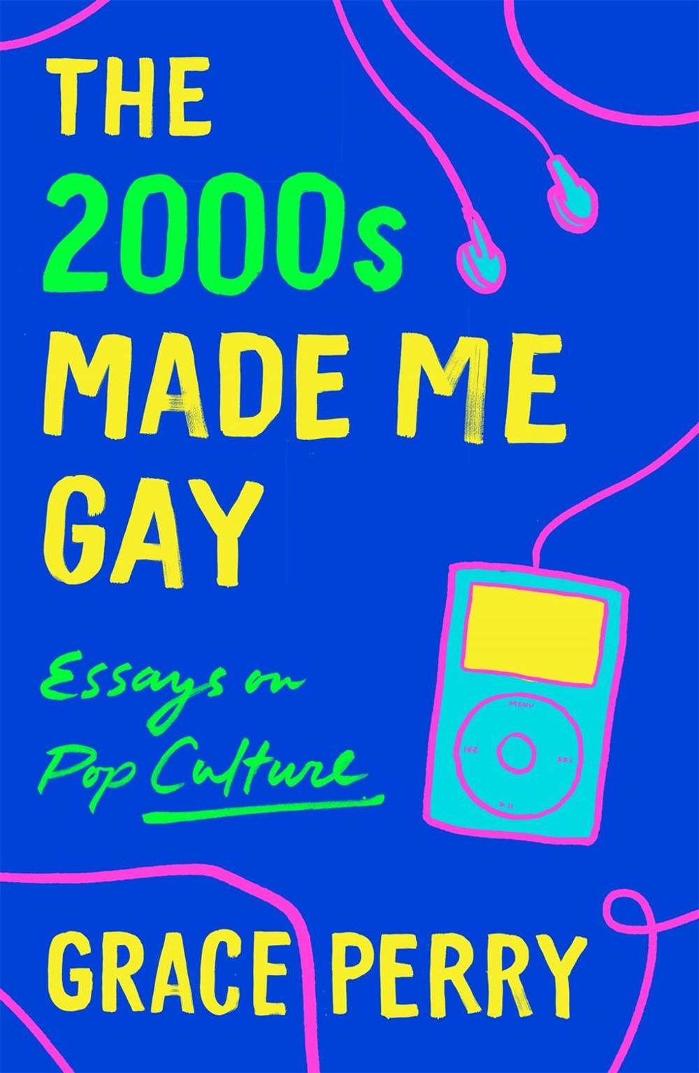 The 2000s Made Me Gay by Grace Perry - ISBN: 9781250760142