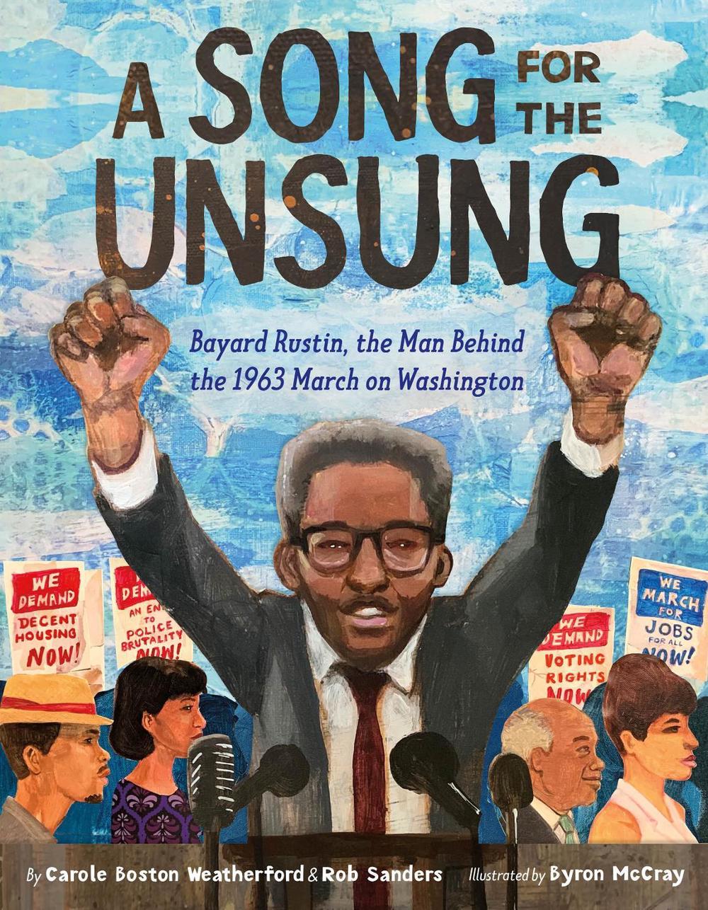 A Song for the Unsung: Bayard Rustin, the Man Behind the 1963 March on Washington by Carole Boston Weatherford - ISBN: 9781250779502