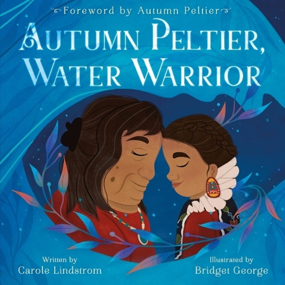 Autumn Peltier, Water Warrior by Carole Lindstrom - ISBN: 9781250795274