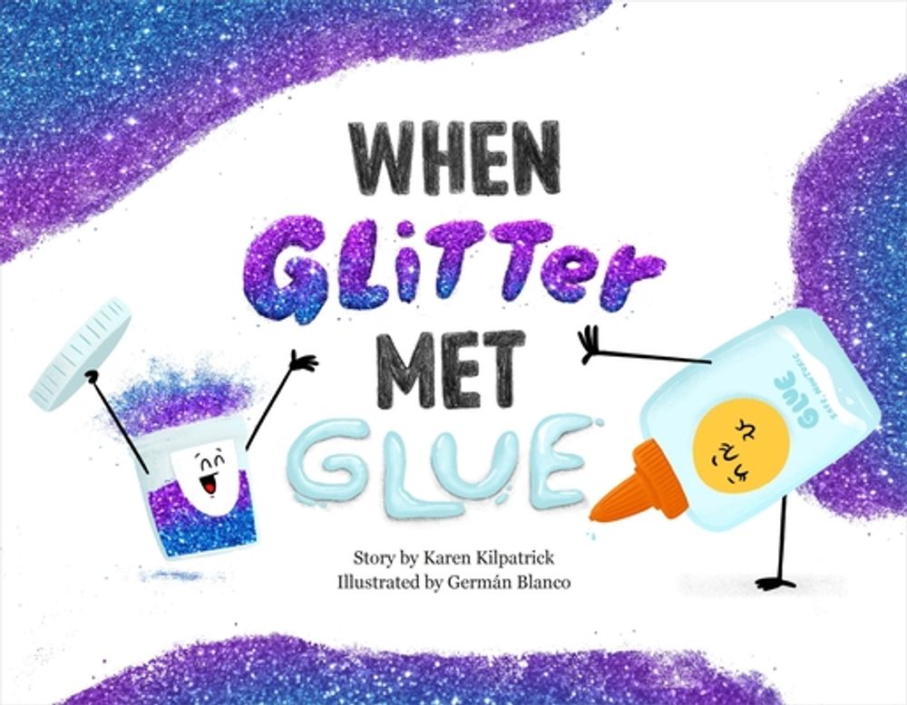 When Glitter Met Glue by Karen Kilpatrick - ISBN: 9781250817600