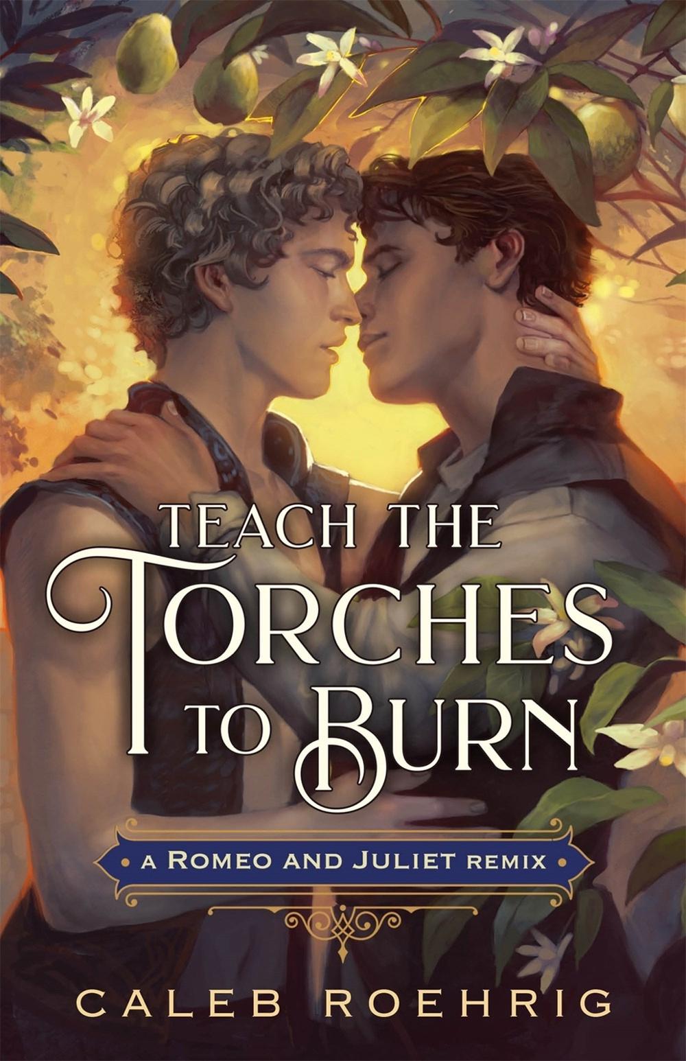 Teach the Torches to Burn: A Romeo & Juliet Remix by Caleb Roehrig - ISBN: 9781250828484