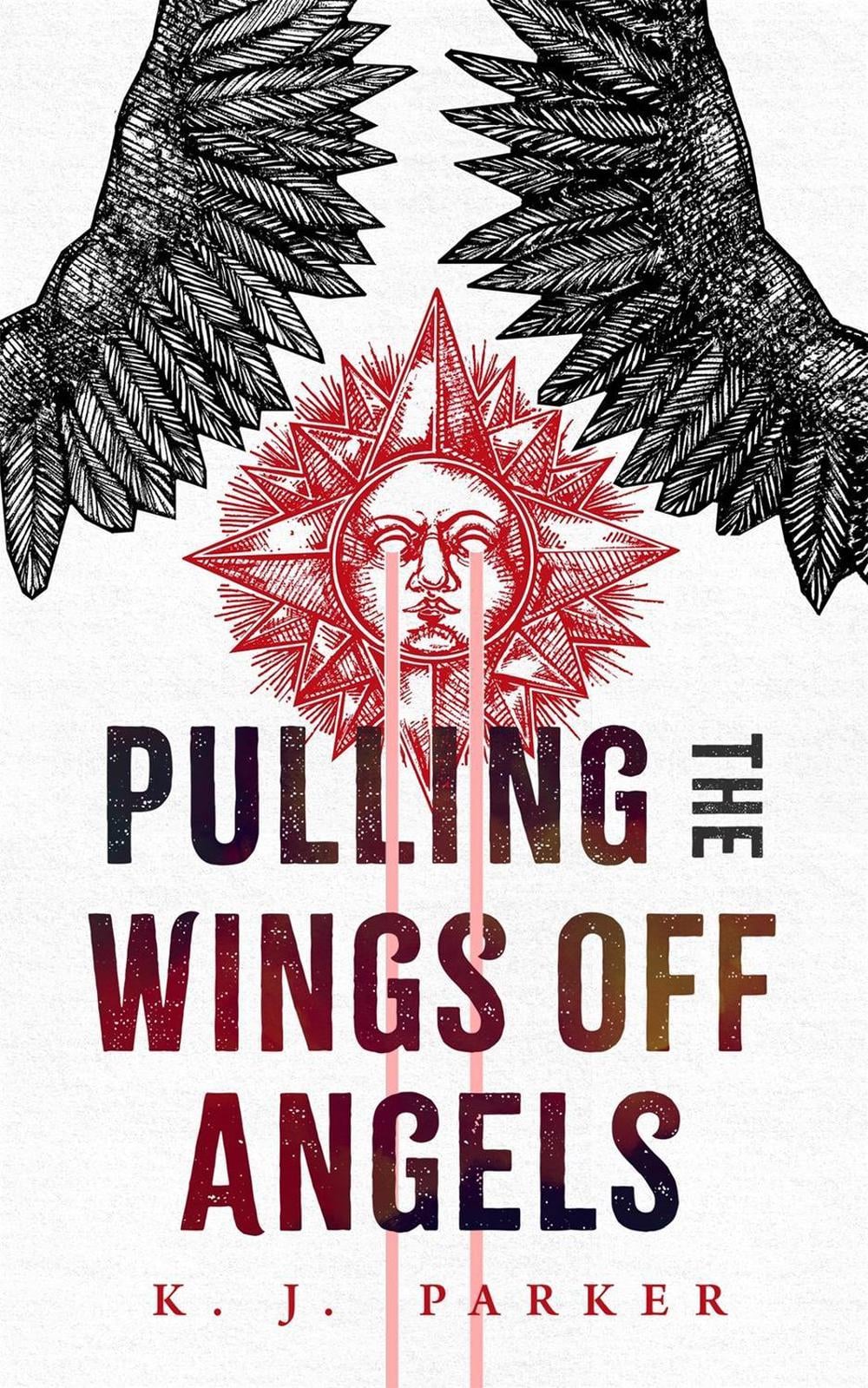 Pulling the Wings Off Angels by K.J. Parker - ISBN: 9781250835765