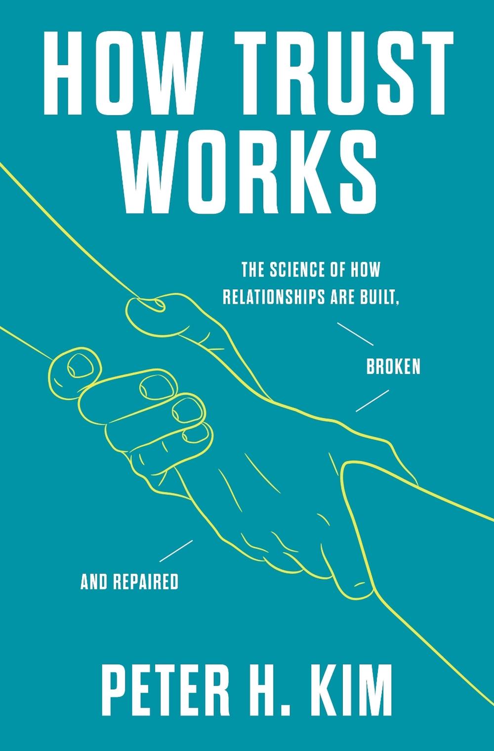 How Trust Works by Dr. Peter H. Kim - ISBN: 9781250838155