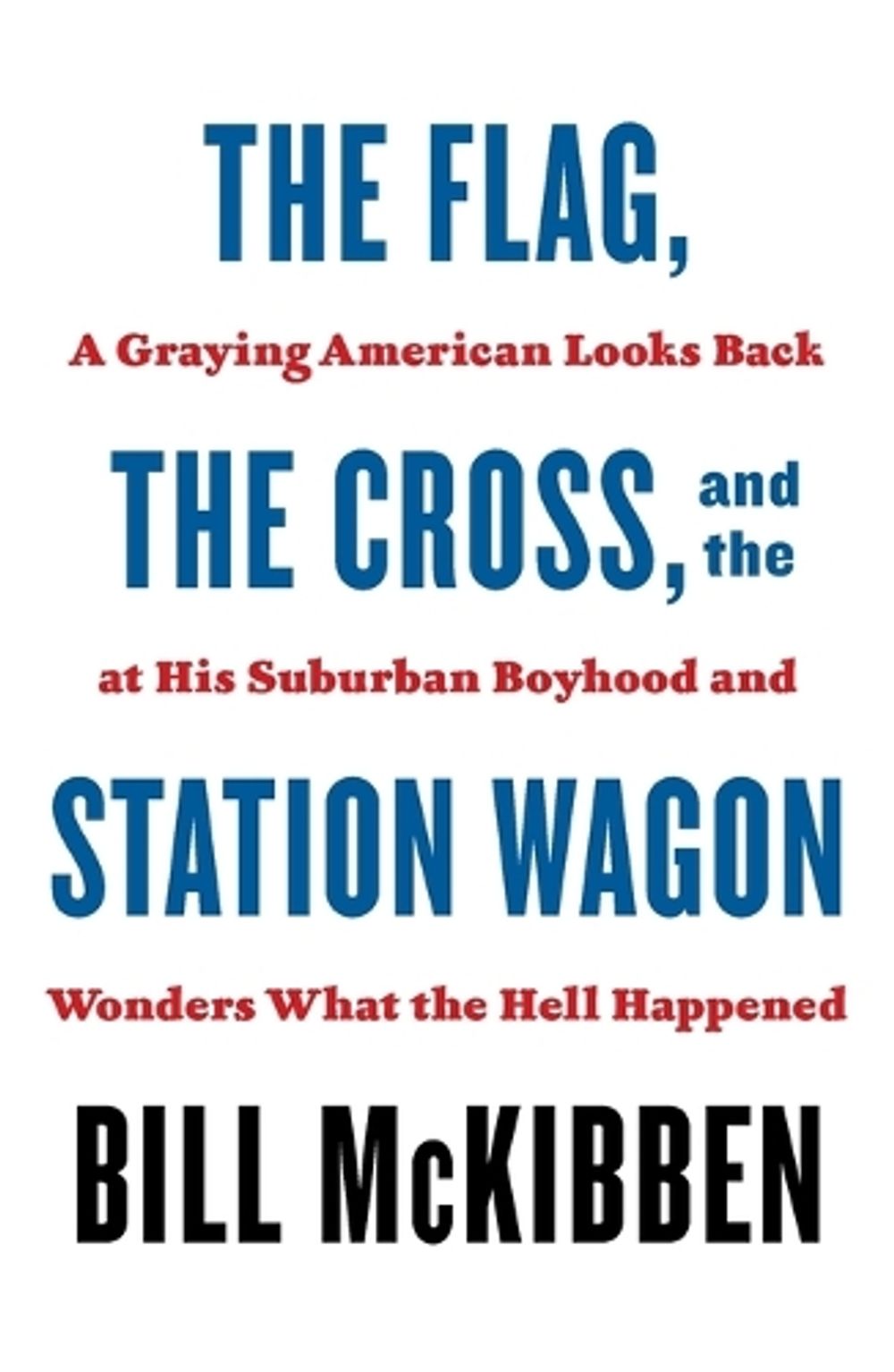 The Flag, the Cross, and the Station Wagon by Bill McKibben - ISBN: 9781250871435