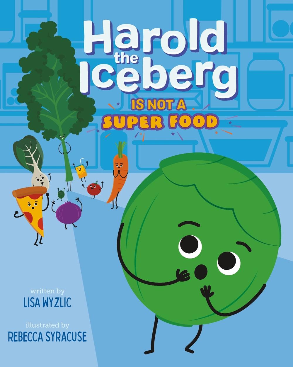 Harold the Iceberg Is Not a Super Food by Lisa Wyzlic - ISBN: 9781250877802
