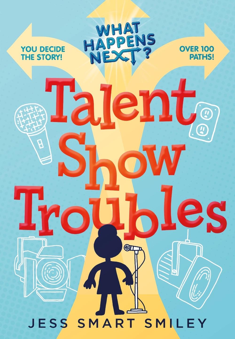 What Happens Next?: Talent Show Troubles by Jess Smart Smiley - ISBN: 9781250889263
