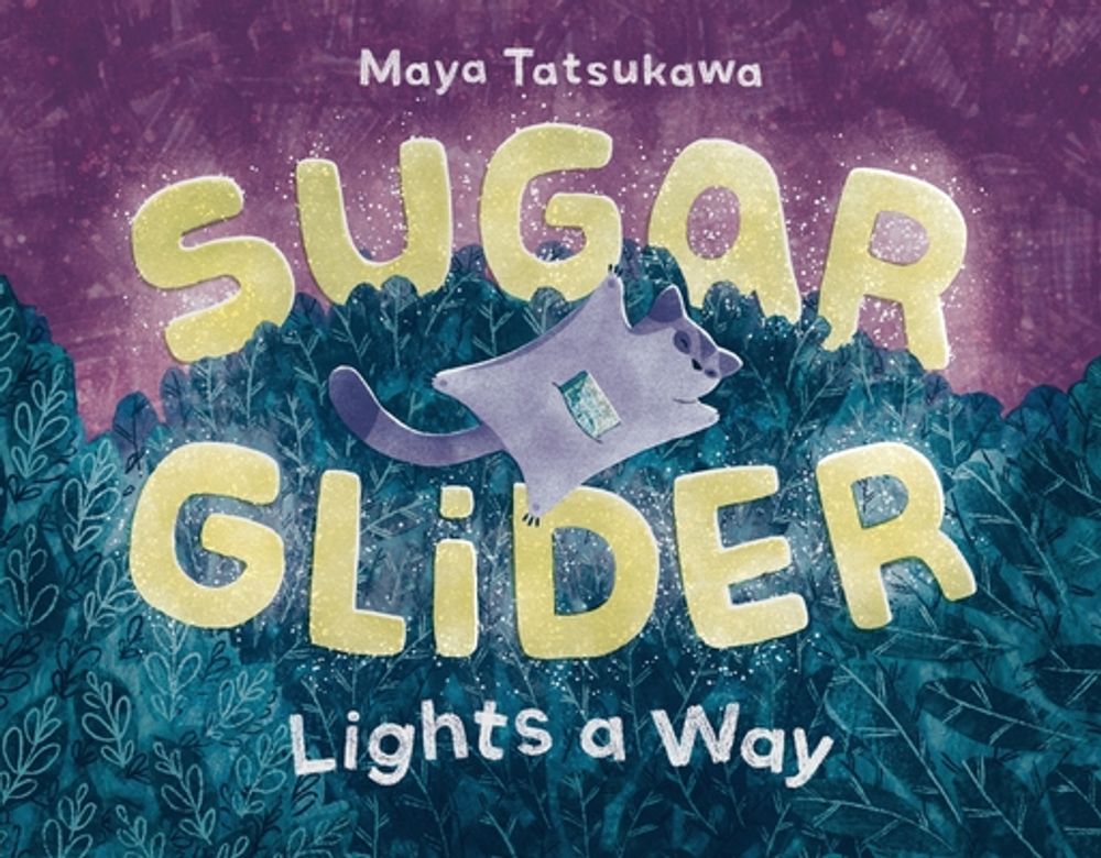 Sugar Glider Lights a Way by Maya Tatsukawa - ISBN: 9781250903945