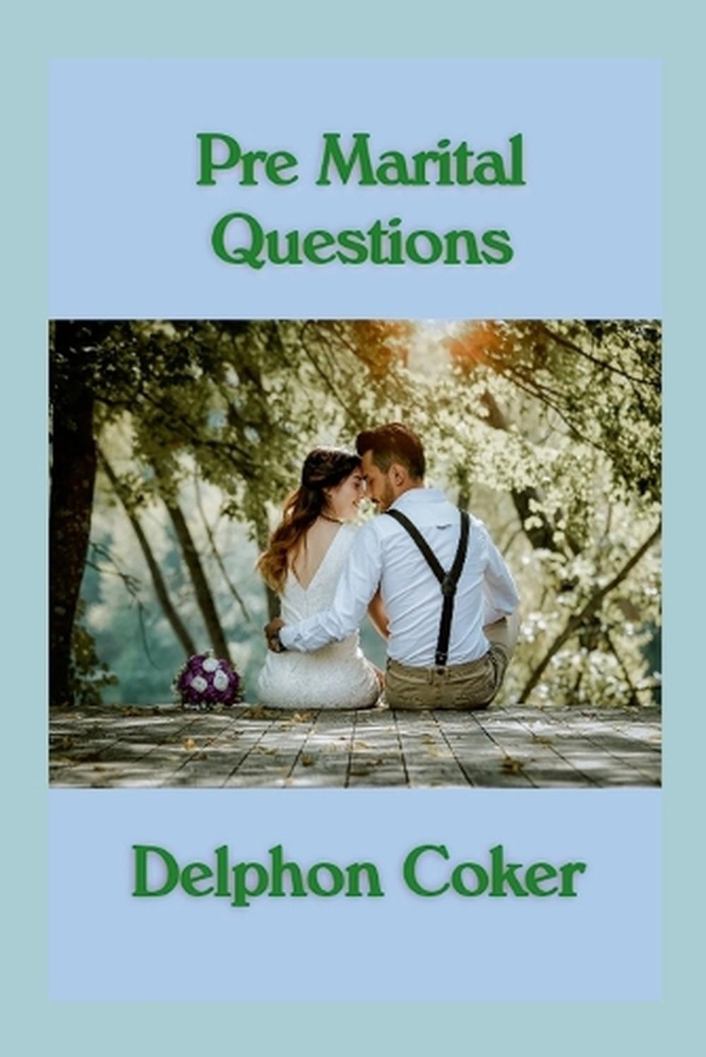 Pre Marital Questions Workbook by Delphon Coker - ISBN: 9781257940981