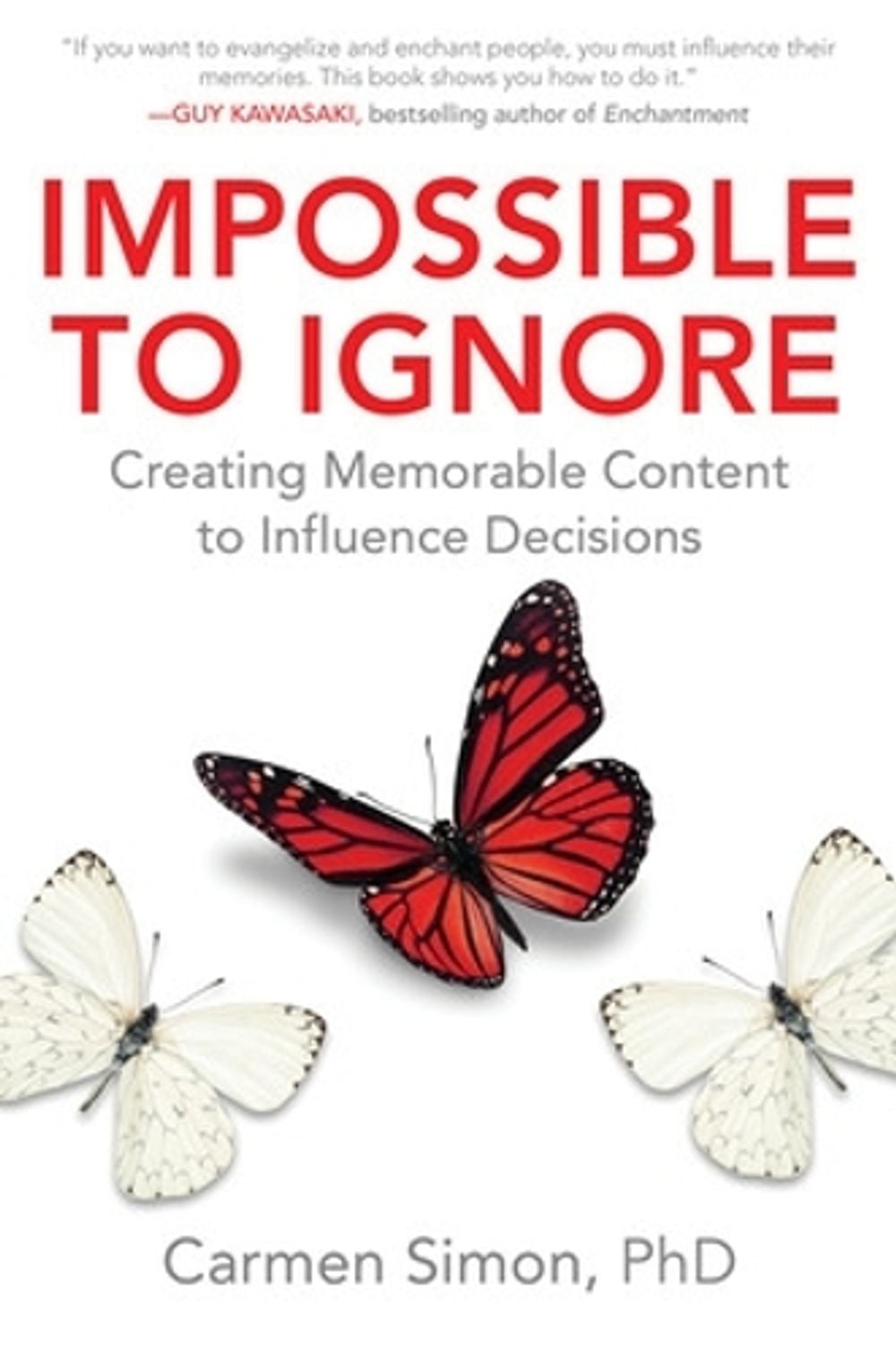 Impossible to Ignore: Creating Memorable Content to Influence Decisions by Carmen Simon - ISBN: 9781259584138