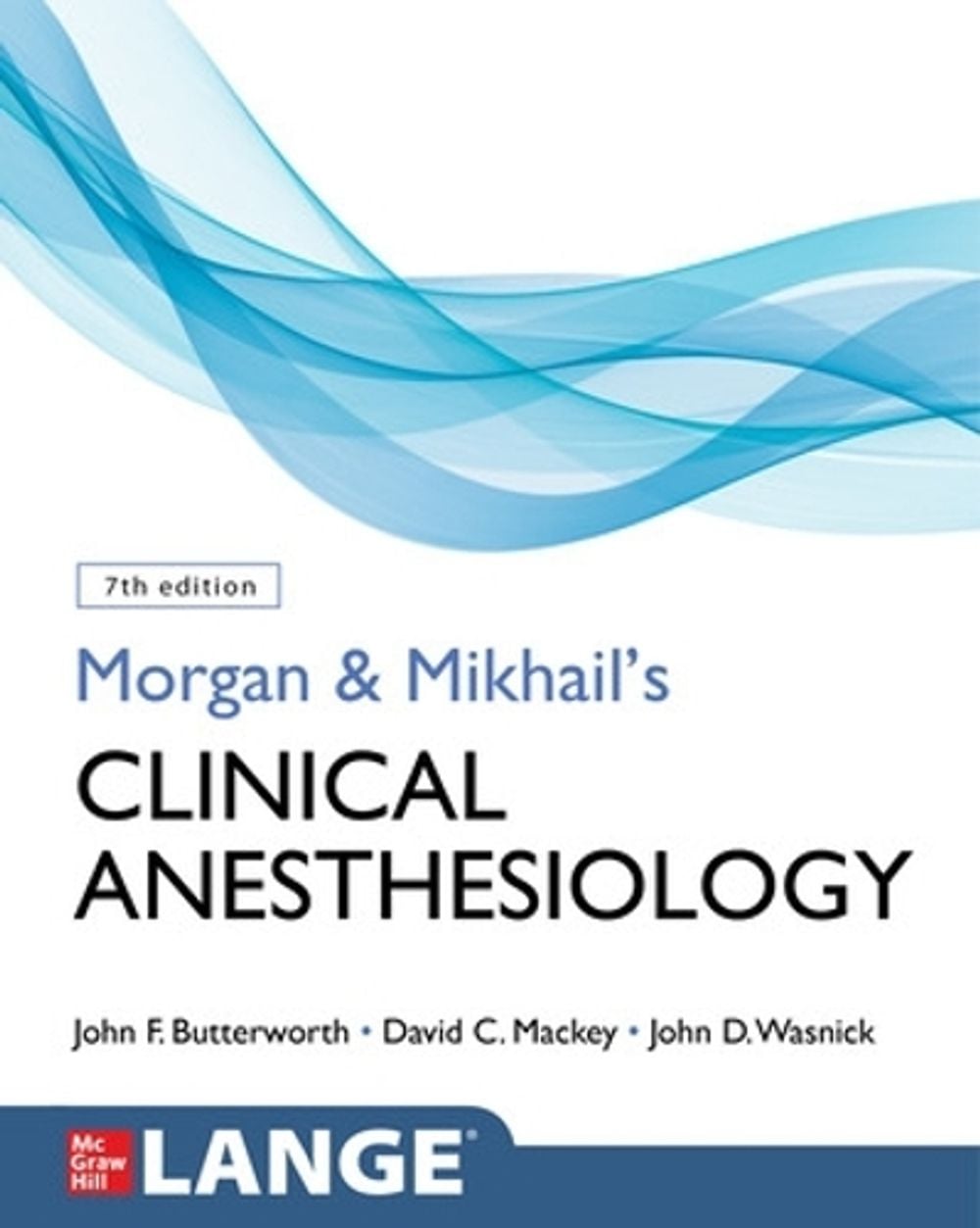 Morgan and Mikhail's Clinical Anesthesiology, Seventh Edition, 7th Edition by John Butterworth - ISBN: 9781260473797