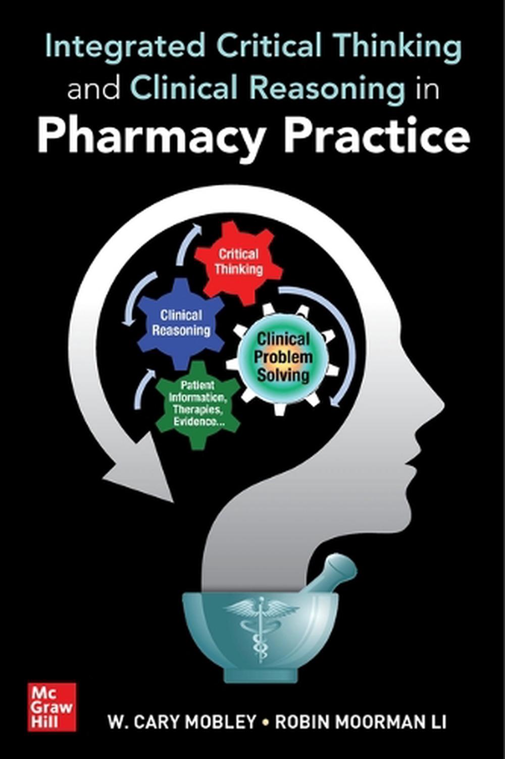 Integrated Critical Thinking and Clinical Reasoning in Pharmacy Practice by W. Cary Mobley - ISBN: 9781264258734